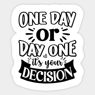 One Day Or Day One Sticker